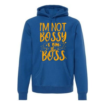 I'm Not Bossy I Am The Boss Gift Premium Hoodie