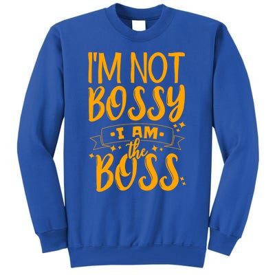 I'm Not Bossy I Am The Boss Gift Tall Sweatshirt