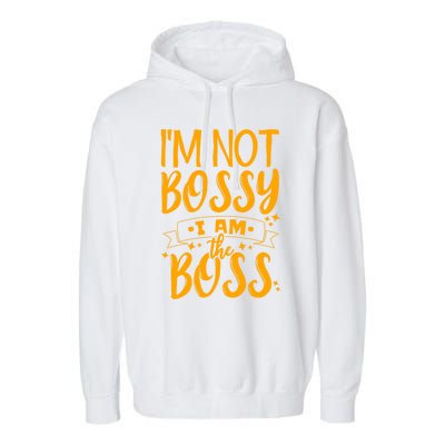 I'm Not Bossy I Am The Boss Gift Garment-Dyed Fleece Hoodie