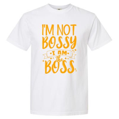 I'm Not Bossy I Am The Boss Gift Garment-Dyed Heavyweight T-Shirt