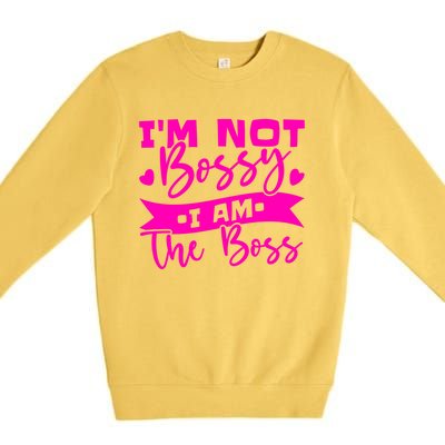 I'm Not Bossy I Am The Boss Gift Premium Crewneck Sweatshirt