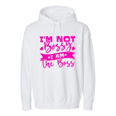 I'm Not Bossy I Am The Boss Gift Garment-Dyed Fleece Hoodie