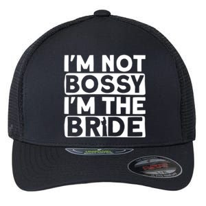 I'm Not Bossy I'm The Bride Meaningful Gift Bride Bachelorette Party Gift Flexfit Unipanel Trucker Cap