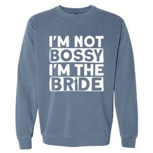 I'm Not Bossy I'm The Bride Meaningful Gift Bride Bachelorette Party Gift Garment-Dyed Sweatshirt