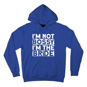 I'm Not Bossy I'm The Bride Meaningful Gift Bride Bachelorette Party Gift Hoodie