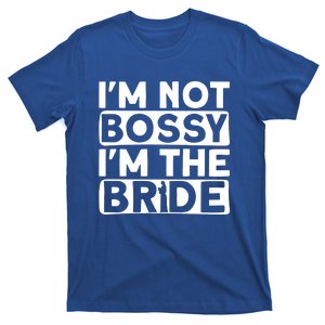 I'm Not Bossy I'm The Bride Meaningful Gift Bride Bachelorette Party Gift T-Shirt