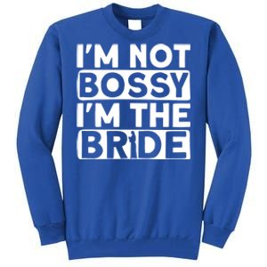 I'm Not Bossy I'm The Bride Meaningful Gift Bride Bachelorette Party Gift Tall Sweatshirt