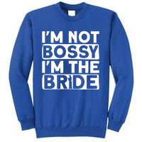 I'm Not Bossy I'm The Bride Meaningful Gift Bride Bachelorette Party Gift Tall Sweatshirt