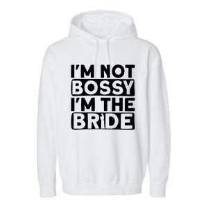 I'm Not Bossy I'm The Bride Meaningful Gift Bride Bachelorette Party Gift Garment-Dyed Fleece Hoodie