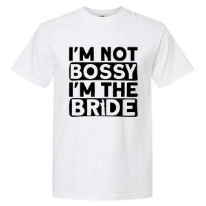 I'm Not Bossy I'm The Bride Meaningful Gift Bride Bachelorette Party Gift Garment-Dyed Heavyweight T-Shirt