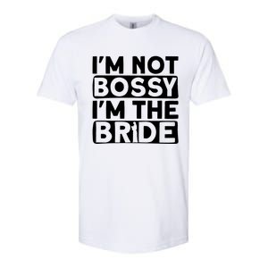 I'm Not Bossy I'm The Bride Meaningful Gift Bride Bachelorette Party Gift Softstyle CVC T-Shirt