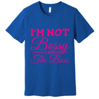 I'm Not Bossy I Am The Boss Gift Premium T-Shirt