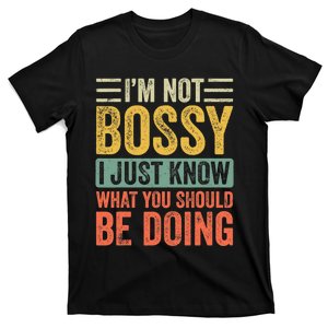 I'm Not Bossy I Just Know What You Should Be Doing | Funny T-Shirt