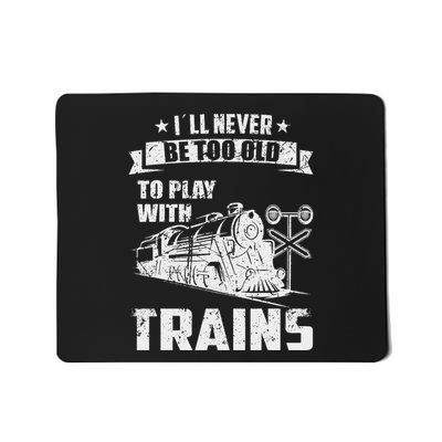 I´Ll Never Be Too Old Railroad Collector Model Train Mousepad