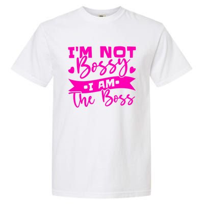 I'm Not Bossy I Am The Boss Gift Garment-Dyed Heavyweight T-Shirt