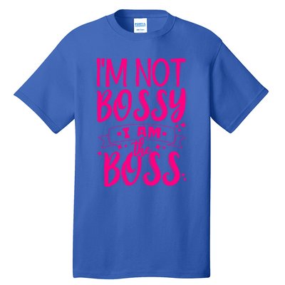 I'm Not Bossy I Am The Boss Great Gift Tall T-Shirt