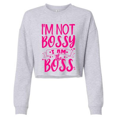 I'm Not Bossy I Am The Boss Great Gift Cropped Pullover Crew