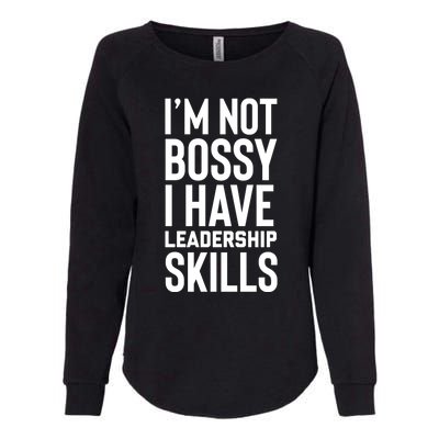 I'm Not Bossy I Have Leadership Skills Cool Gift I Am The Boss Meaningful Gift Womens California Wash Sweatshirt