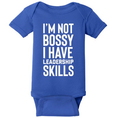 I'm Not Bossy I Have Leadership Skills Cool Gift I Am The Boss Meaningful Gift Baby Bodysuit