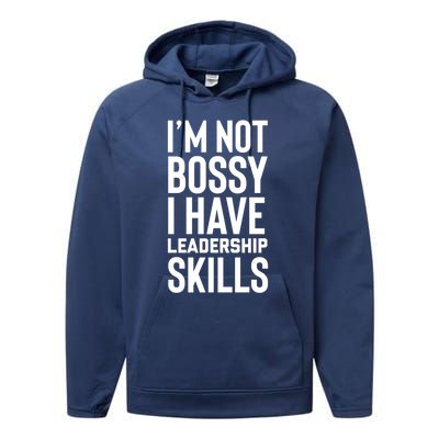 I'm Not Bossy I Have Leadership Skills Cool Gift I Am The Boss Meaningful Gift Performance Fleece Hoodie