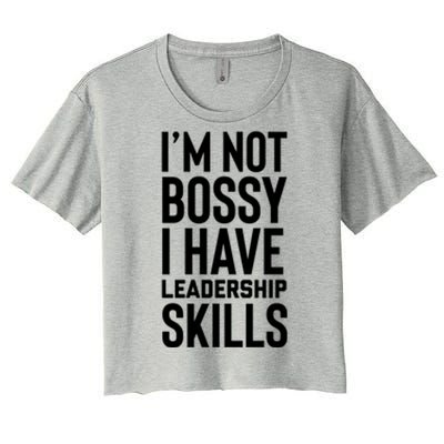 I'm Not Bossy I Have Leadership Skills Cool Gift I Am The Boss Meaningful Gift Women's Crop Top Tee