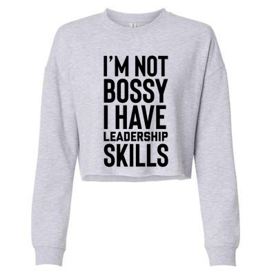 I'm Not Bossy I Have Leadership Skills Cool Gift I Am The Boss Meaningful Gift Cropped Pullover Crew