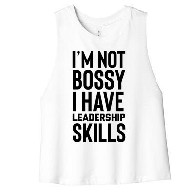 I'm Not Bossy I Have Leadership Skills Cool Gift I Am The Boss Meaningful Gift Women's Racerback Cropped Tank