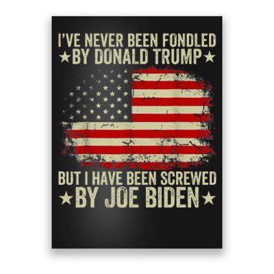 I’Ve Never Been Fondled By Donald Trump But Screwed By Biden Poster