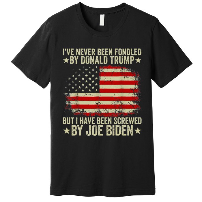 I’Ve Never Been Fondled By Donald Trump But Screwed By Biden Premium T-Shirt