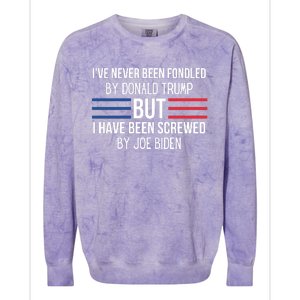 I’ve Never Been Fondled By Donald Trump But I Have Been Screwed By Joe Biden Colorblast Crewneck Sweatshirt