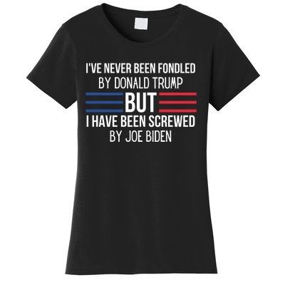 I’ve Never Been Fondled By Donald Trump But I Have Been Screwed By Joe Biden Women's T-Shirt