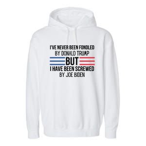 I’ve Never Been Fondled By Donald Trump But I Have Been Screwed By Joe Biden Garment-Dyed Fleece Hoodie