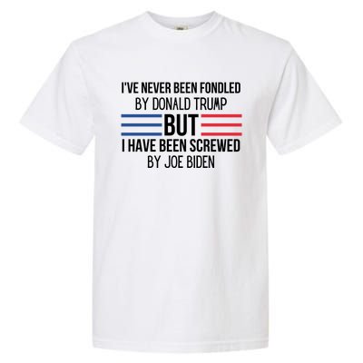 I’ve Never Been Fondled By Donald Trump But I Have Been Screwed By Joe Biden Garment-Dyed Heavyweight T-Shirt