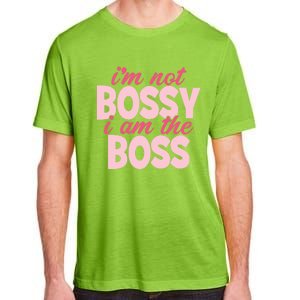 I'm Not Bossy I'm The Boss Female Boss I Am Not Bossy Gift Adult ChromaSoft Performance T-Shirt