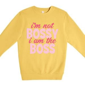 I'm Not Bossy I'm The Boss Female Boss I Am Not Bossy Gift Premium Crewneck Sweatshirt