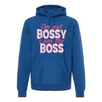 I'm Not Bossy I'm The Boss Female Boss I Am Not Bossy Gift Premium Hoodie