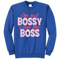 I'm Not Bossy I'm The Boss Female Boss I Am Not Bossy Gift Tall Sweatshirt