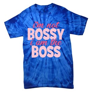 I'm Not Bossy I'm The Boss Female Boss I Am Not Bossy Gift Tie-Dye T-Shirt