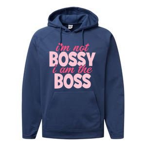 I'm Not Bossy I'm The Boss Female Boss I Am Not Bossy Gift Performance Fleece Hoodie