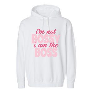 I'm Not Bossy I'm The Boss Female Boss I Am Not Bossy Gift Garment-Dyed Fleece Hoodie