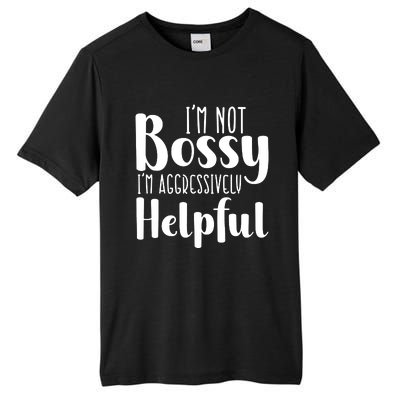 Im Not Bossy Im Aggressively Helpful Tall Fusion ChromaSoft Performance T-Shirt