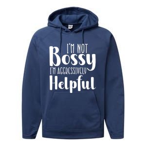 Im Not Bossy Im Aggressively Helpful Performance Fleece Hoodie