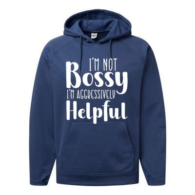 Im Not Bossy Im Aggressively Helpful Performance Fleece Hoodie