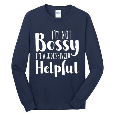 Im Not Bossy Im Aggressively Helpful Tall Long Sleeve T-Shirt