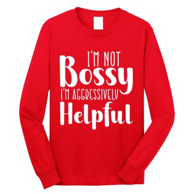 Im Not Bossy Im Aggressively Helpful Long Sleeve Shirt