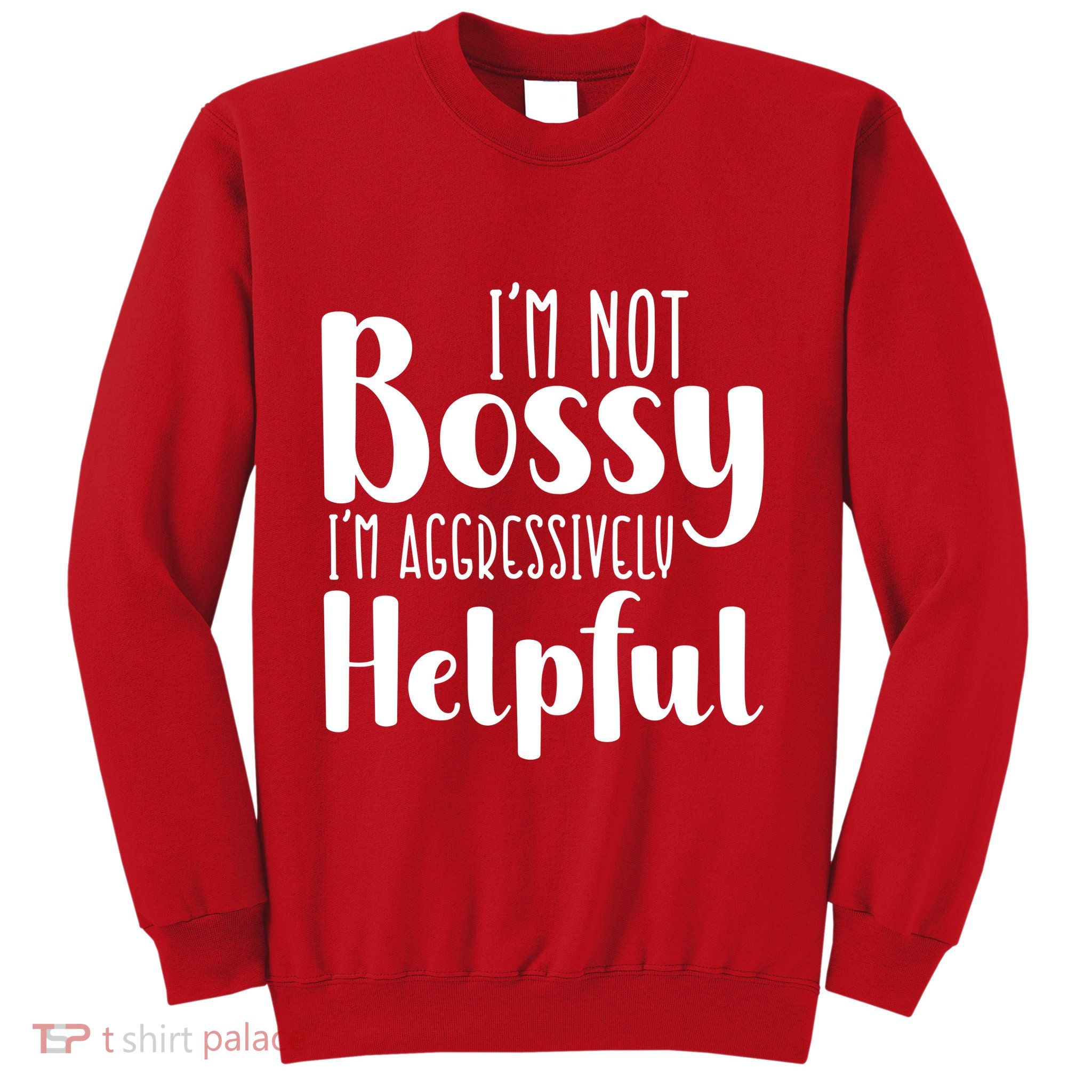 Im Not Bossy Im Aggressively Helpful Sweatshirt