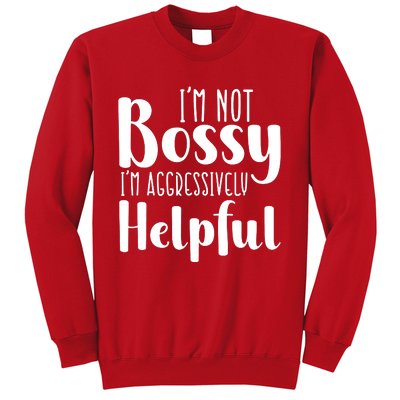 Im Not Bossy Im Aggressively Helpful Sweatshirt