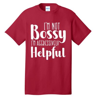 Im Not Bossy Im Aggressively Helpful Tall T-Shirt