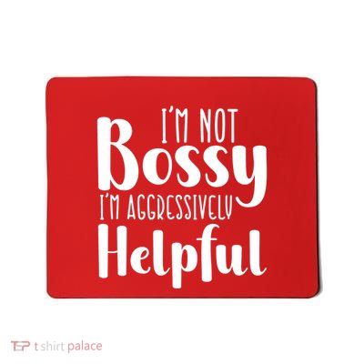 Im Not Bossy Im Aggressively Helpful Mousepad