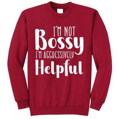 Im Not Bossy Im Aggressively Helpful Tall Sweatshirt